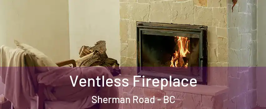  Ventless Fireplace Sherman Road - BC