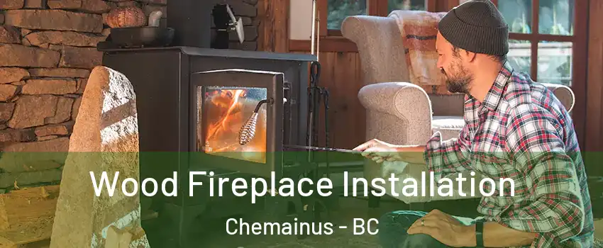  Wood Fireplace Installation Chemainus - BC