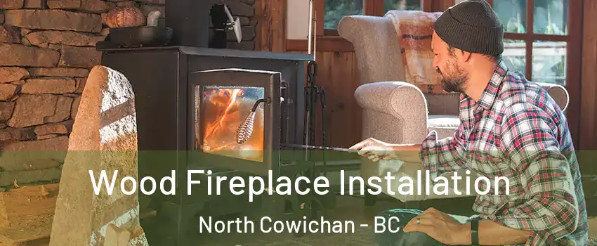  Wood Fireplace Installation North Cowichan - BC