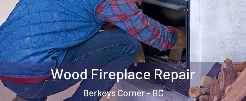  Wood Fireplace Repair Berkeys Corner - BC
