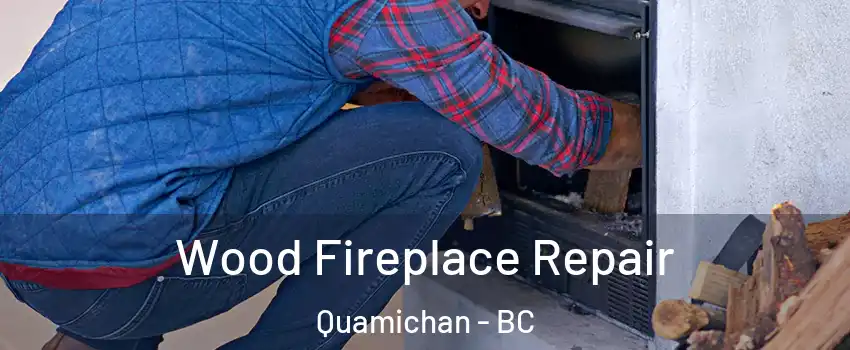  Wood Fireplace Repair Quamichan - BC