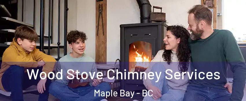 Wood Stove Chimney Services Maple Bay - BC