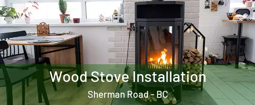  Wood Stove Installation Sherman Road - BC