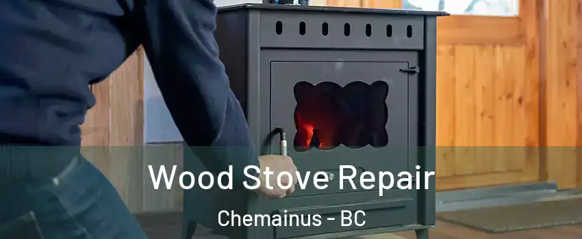  Wood Stove Repair Chemainus - BC